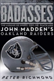 Badasses: The Legend of Snake, Foo, Dr. Death, and John Madden's Oakland Raiders, Richmond, Peter