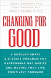 Changing for Good: A Revolutionary Six-Stage Program for Overcoming Bad Habits and Moving Your Life Positively Forward, Prochaska, James O. & Norcross, John C. & DiClemente, Carlo C.