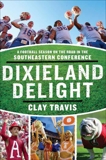 Dixieland Delight: A Football Season on the Road in the Southeastern Conference, Travis, Clay