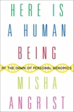 Here Is a Human Being: At the Dawn of Personal Genomics, Angrist, Misha