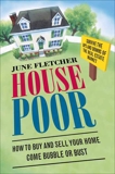 House Poor: How to Buy and Sell Your Home Come Bubble or Bust, Fletcher, June