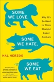 Some We Love, Some We Hate, Some We Eat: Why It's So Hard to Think Straight About Animals, Herzog, Hal