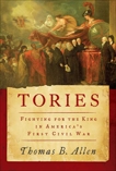 Tories: Fighting for the King in America's First Civil War, Allen, Thomas B.