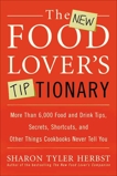 The New Food Lover's Tiptionary: More Than 6,000 Food and Drink Tips, Secrets, Shortcuts, and Other Things Cookbooks Never Tell You, Herbst, Sharon T.