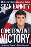 Conservative Victory: Defeating Obama's Radical Agenda, Hannity, Sean