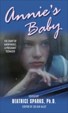 Annie's Baby: The Diary of Anonymous, a Pregnant Teenager, Sparks, Beatrice