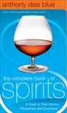 The Complete Book of Spirits: A Guide to Their History, Production, and Enjoyment, Blue, Anthony Dias