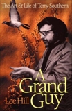 A Grand Guy: The Art And Life of Terry Southern, Hill, Lee