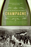 Champagne: How the World's Most Glamorous Wine Triumphed Over War and Hard Times, Kladstrup, Don & Kladstrup, Petie