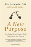 A New Purpose: Redefining Money, Family, Work, Retirement, and Success, Kadlec, Daniel J. & Dychtwald, Ken