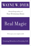 Real Magic: Creating Miracles in Everyday Life, Dyer, Wayne W.