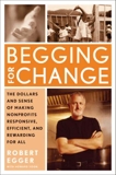 Begging for Change: The Dollars and Sense of Making Nonprofits Responsive, Efficient, and Rewarding for All, Egger, Robert