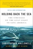 Holding Back the Sea: The Struggle on the Gulf Coast to Save America, Hallowell, Christopher