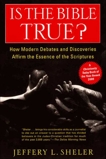Is the Bible True?: How Modern Debates and Discoveries Affirm the Essence of the Scriptures, Sheler, Jeffery L.