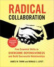 Radical Collaboration: Five Essential Skills to Overcome Defensiveness and Build Successful Relationships, Tamm, James W. & Luyet, Ronald J.