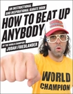 How to Beat Up Anybody: An Instructional and Inspirational Karate Book by the World Champion, Friedlander, Judah