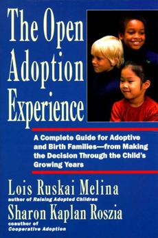 The Open Adoption Experience: A Complete Guide for Adoptive and Birth Families--from Making the Decision Through the Child's Growing Years, Melina, Lois Ruskai