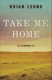 Take Me Home: A Novel, Leung, Brian