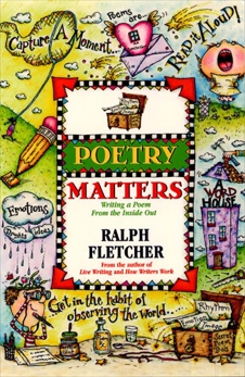 Poetry Matters: Writing a Poem from the Inside Out, Fletcher, Ralph