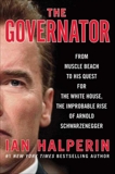 The Governator: From Muscle Beach to His Quest for the White House, the Improbable Rise of Arnold Schwarzenegger, Halperin, Ian