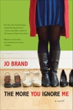 The More You Ignore Me: A Novel, Brand, Jo