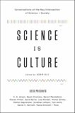 Science Is Culture: Conversations at the New Intersection of Science + Society, Bly, Adam