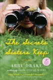 The Secrets Sisters Keep: A Novel, Drake, Abby