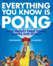 Everything You Know Is Pong: How Mighty Table Tennis Shapes Our World, Bennett, Roger & Horowitz, Eli