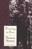 Learning To Love: Exploring Solitude and Freedom, Merton, Thomas