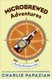 Microbrewed Adventures: A Lupulin Filled Journey to the Heart and Flavor of the World's Great Craft Beers, Papazian, Charlie