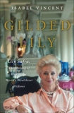 Gilded Lily: Lily Safra: The Making of One of the World's Wealthiest Widows, Vincent, Isabel