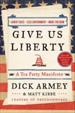 Give Us Liberty: A Tea Party Manifesto, Armey, Dick & Kibbe, Matt