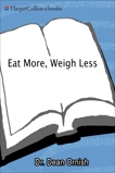 Eat More, Weigh Less: Dr. Dean Ornish's Life Choice Program for Losing Weight Safely While Eating Abundantly, Ornish, Dean