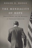 The Mendacity of Hope: Barack Obama and the Betrayal of American Liberalism, Hodge, Roger D.