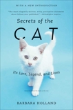 Secrets of the Cat: Its Lore, Legend, and Lives, Holland, Barbara