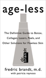 Age-less: The Definitive Guide to Botox, Collagen, Lasers, Peels, and Other Solutions for Flawless Skin, Brandt, Fredric