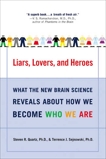 Liars, Lovers, and Heroes: What the New Brain Science Reveals About How We Become Who We Are, Quartz, Steven R. & Sejnowski, Terrence J.