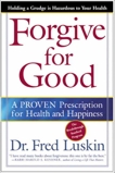 Forgive for Good: A Proven Prescription for Health and Happiness, Luskin, Frederic