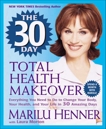 The 30 Day Total Health Makeover: Everything You Need to Do to Change Your Body, Your Health, and Your Life in 30 Amazing Days, Henner, Marilu & Morton, Laura