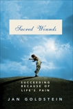 Sacred Wounds: Succeeding Because of Life's Pain, Goldstein, Jan