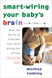 Smart-Wiring Your Baby's Brain: What You Can Do to Stimulate Your Child During the Critical First Three Years, Conkling, Winifred