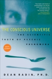 The Conscious Universe: The Scientific Truth of Psychic Phenomena, Radin, Dean