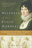 Mistress of the Elgin Marbles: A Biography of Mary Nisbet, Countess of Elgin, Nagel, Susan