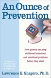 An Ounce of Prevention: How to Know When Your Children Will Outg, Shapiro, Lawrence E.