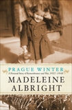 Prague Winter: A Personal Story of Remembrance and War, 1937-1948, Albright, Madeleine