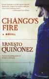 Chango's Fire: A Novel, Quinonez, Ernesto