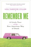 Remember Me: A Lively Tour of the American Way of Dea, Cullen, Lisa Takeuchi