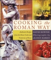 Cooking the Roman Way: Authentic Recipes from the Home Cooks and Trattorias of Rome, Downie, David