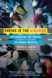 Theirs Is the Kingdom: Celebrating the Gospel in Urban America, Lupton, Robert D.