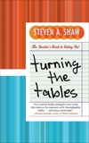 Turning the Tables: An Insider's Guide to Eating Out, Shaw, Steven A.